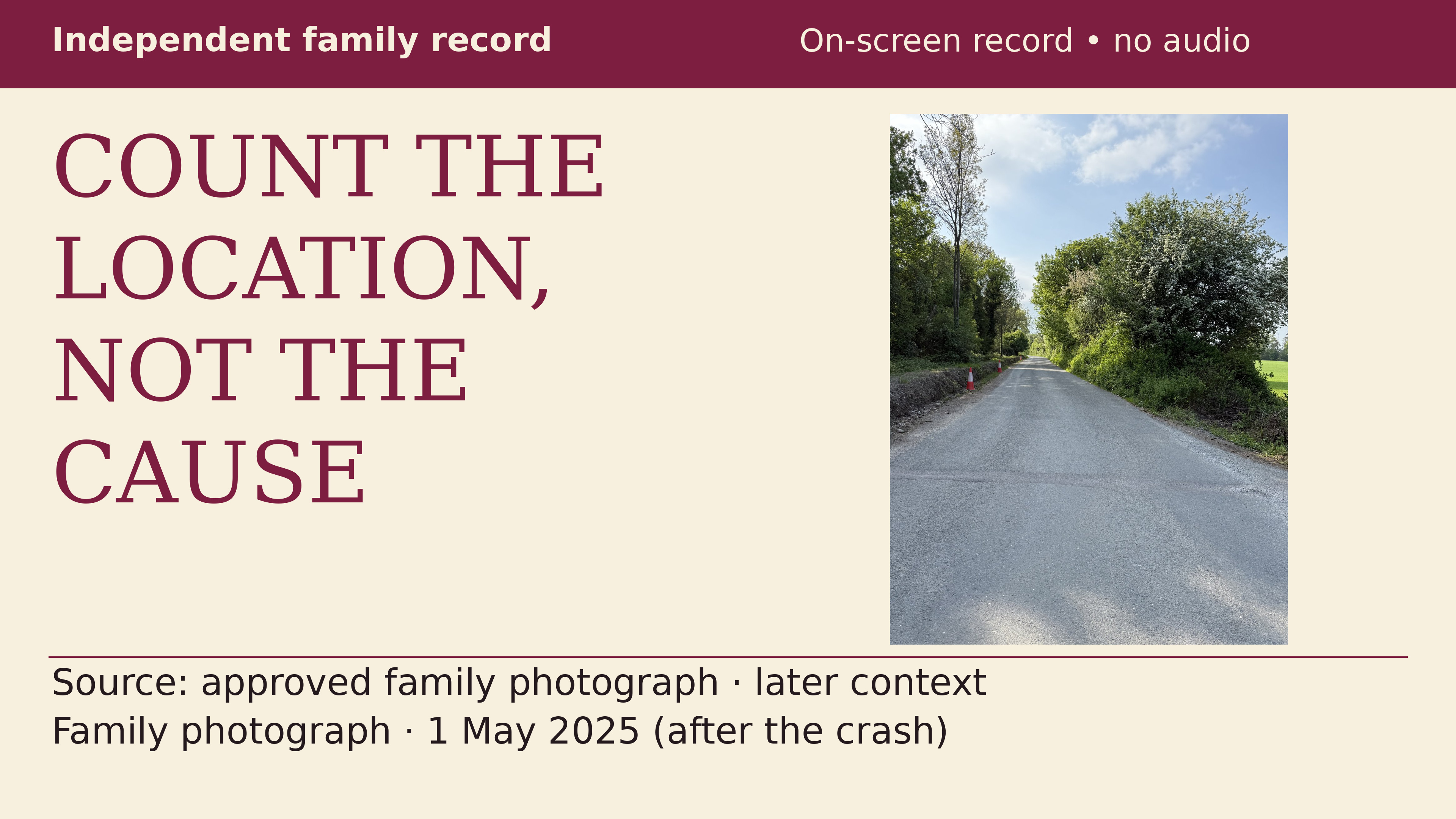 COUNT THE LOCATION, NOT THE CAUSE. Real family photograph of the road approach, taken on 1 May 2025, after the crash. The bridge is not visible; this is later local context, not evidence of crash-time conditions.